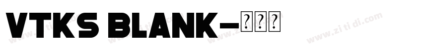Vtks Blank字体转换